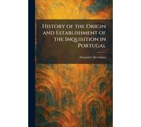 History of the Origin and Establishment of the Inquisition in Portugal