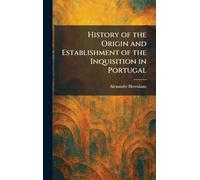 History of the Origin and Establishment of the Inquisition in Portugal