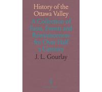 History of the Ottawa Valley: A Collection of Facts, Events and Reminiscences for Over Half a Century