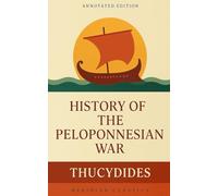 History of the Peloponnesian War (Meridian Classics Annotated Edition)