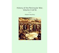 History of the Peninsular War, Volume 3 (of 6) (Classic Books)