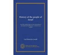 History of the people of Israel: from the earliest times to the destruction of Jerusalem by the Romans; written for lay readers