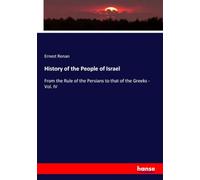History of the People of Israel: From the Rule of the Persians to that of the Greeks - Vol. IV