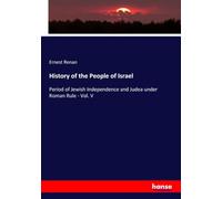 History of the People of Israel: Period of Jewish Independence and Judea under Roman Rule - Vol. V