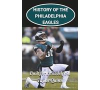 History of the Philadelphia Eagles National Football League (NFL) Team: Built for Philadelphia Captures the History from Inception to the Present Day ... Series: A Comprehensive History of the NFL)