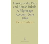 History of the Picts and Roman Britain: A Pilgrimage Account, June 1849