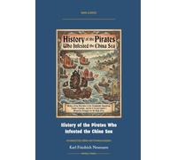 History of the Pirates Who Infested the China Sea: Annotated Color Edition with Premium Analytics (Naval Classics)