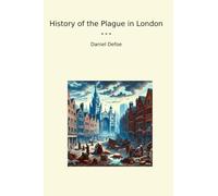 History of the Plague in London (Classic Books)