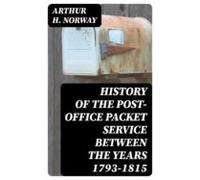 History Of The Post-office Packet Service Between The Years 1793-1815