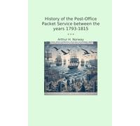 History of the Post-Office Packet Service between the years 1793-1815 (Classic Books)