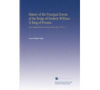 History of the Principal Events of the Reign of Frederic William II King of Prussia: And a Political Picture of Europe, From 1786 to 1796. V. 3