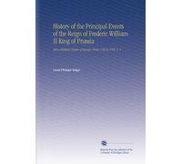History of the Principal Events of the Reign of Frederic William II King of Prussia: And a Political Picture of Europe, From 1786 to 1796. V. 1