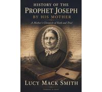 History of the Prophet Joseph by his Mother: A Mother’s Chronicle of Faith and Trial
