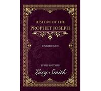 HISTORY OF THE PROPHET JOSEPH - UNABRIDGED