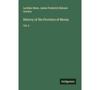 History of the Province of Moray: Vol. 3