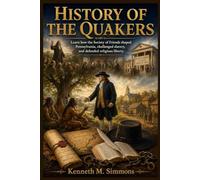 HISTORY OF THE QUAKERS: Learn how the Society of Friends shaped Pennsylvania, challenged slavery, and defended religious liberty