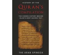 History of the Quran’s Compilation: The Hidden History Behind Islam’s Most Sacred Text