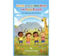 History of the Rainbow Nation for Young Readers: The Making of South Africa