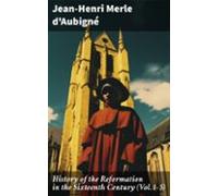 History Of The Reformation In The Sixteenth Century (vol.1-5) (ebook)