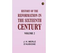 History of the Reformation in the Sixteenth Century Volume 2