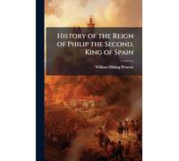 History of the Reign of Philip the Second, King of Spain