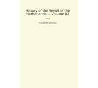 History of the Revolt of the Netherlands - Volume 02 (Classic Books)