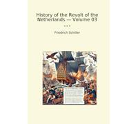 History of the Revolt of the Netherlands - Volume 03 (Classic Books)