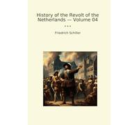 History of the Revolt of the Netherlands - Volume 04 (Classic Books)