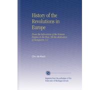 History of the Revolutions in Europe: From the Subversion of the Roman Empire in the West, Till the Abdication of Bonaparte. V.2