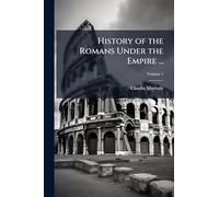 History of the Romans Under the Empire ...
