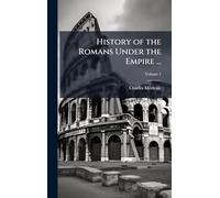 History of the Romans Under the Empire ...