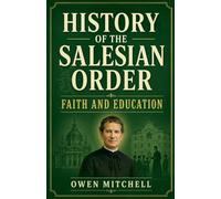 History of the Salesian Order: Faith and Education