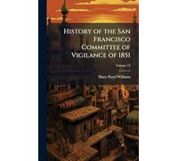 History of the San Francisco Committee of Vigilance of 1851
