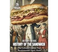 History of the Sandwich: The Culinary Creation That Revolutionized Quick Meals (History for Kids)