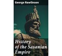 History Of The Sasanian Empire (ebook)
