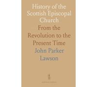 History of the Scottish Episcopal Church: From the Revolution to the Present Time