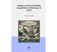 History of the Scottish expedition to Norway in 1612 (Classic Books)