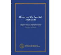 History of the Scottish Highlands (v.4): Highland clans and Highland regiments, with an account of the Gaelic language, literature, and music
