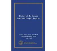 History of the Second Battalion Duryee: Zouaves