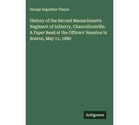 History of the Second Massachusetts Regiment of Infantry, Chancellorsville. A Paper Read at the Officers' Reunion in Boston, May 11, 1880