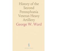 History of the Second Pennsylvania Veteran Heavy Artillery: (112th Regiment Pennsylvania Veteran Volunteers) From 1861 to 1866