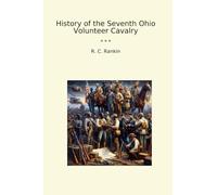 History of the Seventh Ohio Volunteer Cavalry (Classic Books)