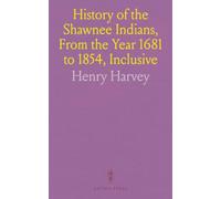 History of the Shawnee Indians, From the Year 1681 to 1854, Inclusive