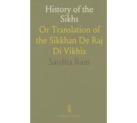 History of the Sikhs: Or Translation of the Sikkhan De Raj Di Vikhia