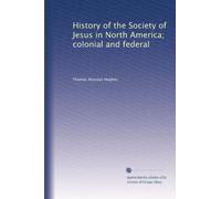 History of the Society of Jesus in North America; colonial and federal