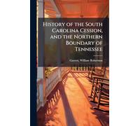 History of the South Carolina Cession, and the Northern Boundary of Tennessee