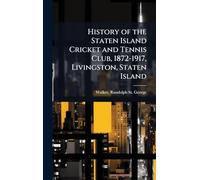 History of the Staten Island Cricket and Tennis Club, 1872-1917, Livingston, Staten Island