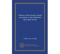 History of the Sunday school movement in the Methodist Episcopal church (Vol-1)
