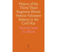 History of the Thirty-Third Regiment Illinois Veteran Volunteer Infantry in the Civil War: Civil War Campaigns, 1861-1865: Company & Personal Sketches