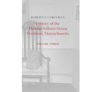 History of the Thomas Kilham House, Vol. 3